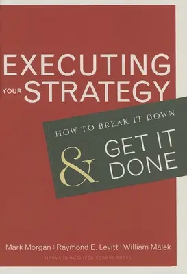 Exécuter votre stratégie : Comment la décomposer et l'appliquer - Executing Your Strategy: How to Break It Down and Get It Down