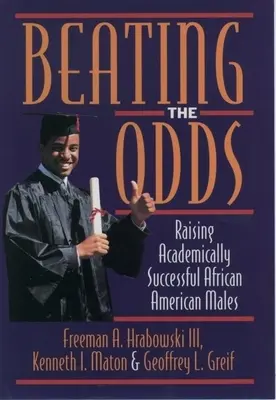 Vaincre l'adversité : élever des Afro-Américains qui réussissent sur le plan académique - Beating the Odds: Raising Academically Successful African American Males