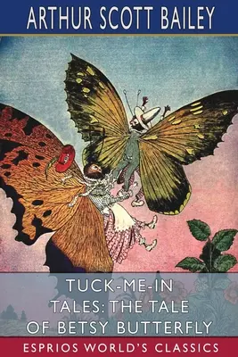 Les contes de Tuck-me-in : L'histoire de Betsy Butterfly (Classiques Esprios) - Tuck-me-in Tales: The Tale of Betsy Butterfly (Esprios Classics)