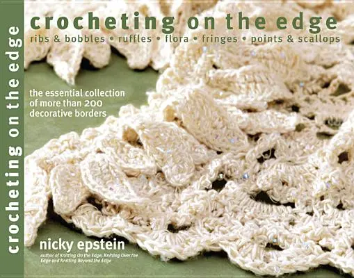 Crocheter sur le fil : côtes et bobines*ruffles*flora*fringes*points et festons - Crocheting on the Edge: Ribs & Bobbles*ruffles*flora*fringes*points & Scallops