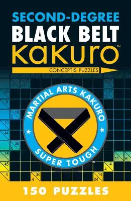 Ceinture noire du deuxième degré Kakuro : Puzzles Conceptis - Second-Degree Black Belt Kakuro: Conceptis Puzzles