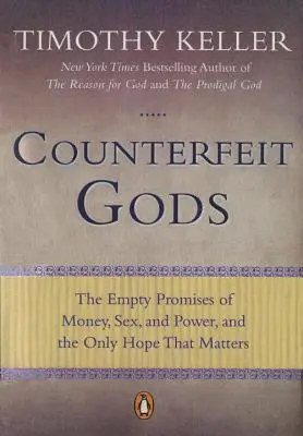 Dieux contrefaits : Les promesses vides de l'argent, du sexe et du pouvoir, et le seul espoir qui compte - Counterfeit Gods: The Empty Promises of Money, Sex, and Power, and the Only Hope That Matters