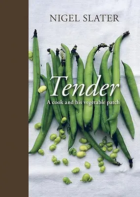 Tendre : Un cuisinier et son potager [Livre de cuisine] - Tender: A Cook and His Vegetable Patch [A Cookbook]