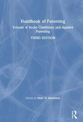 Manuel de la parentalité : Volume 4 : Social Conditions and Applied Parenting, troisième édition - Handbook of Parenting: Volume 4: Social Conditions and Applied Parenting, Third Edition