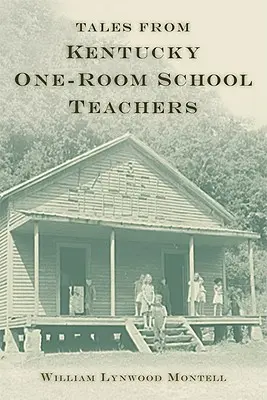 Histoires de maîtres d'école à classe unique du Kentucky - Tales from Kentucky One-Room School Teachers