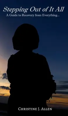 S'affranchir de tout : Un guide pour se remettre de tout - Stepping Out of It All: A Guide to Recovery from Everything