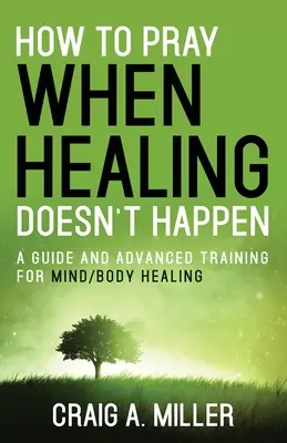 Comment prier quand la guérison ne vient pas - How to Pray When Healing Doesn't Happen
