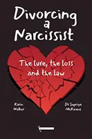 Divorcer d'un narcissique : Le leurre, la perte et la loi - Divorcing a Narcissist: The lure, the loss and the law