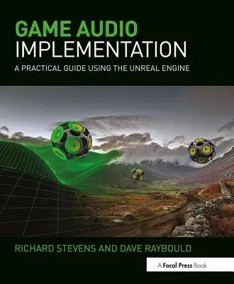 Game Audio Implementation : Un guide pratique utilisant le moteur Unreal - Game Audio Implementation: A Practical Guide Using the Unreal Engine