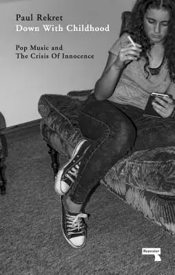 A bas l'enfance : La musique pop et la crise de l'innocence - Down with Childhood: Pop Music and the Crisis of Innocence