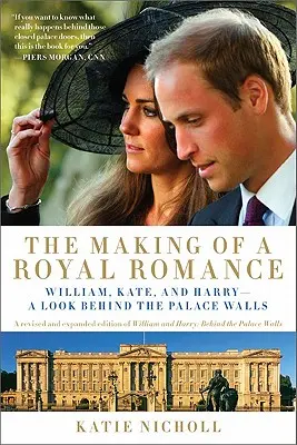 L'histoire d'une romance royale : William, Kate et Harry -- Un regard derrière les murs du palais (une édition révisée et augmentée de William et Harry : Derrière les murs du palais - The Making of a Royal Romance: William, Kate, and Harry -- A Look Behind the Palace Walls (a Revised and Expanded Edition of William and Harry: Behin