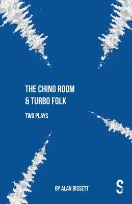 The Ching Room & Turbo Folk : Deux pièces d'Alan Bissett - The Ching Room & Turbo Folk: Two Plays by Alan Bissett