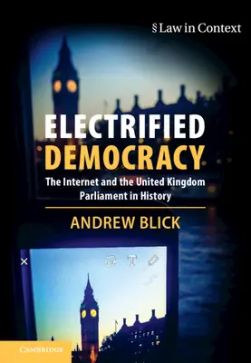 Démocratie électrifiée : Internet et le Parlement britannique dans l'histoire - Electrified Democracy: The Internet and the United Kingdom Parliament in History