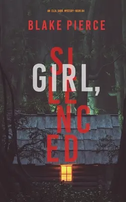 Girl, Silenced (Un thriller à suspense du FBI d'Ella Dark - Livre 4) - Girl, Silenced (An Ella Dark FBI Suspense Thriller-Book 4)