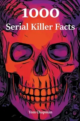 1000 faits sur les tueurs en série - 1000 Serial Killer Facts