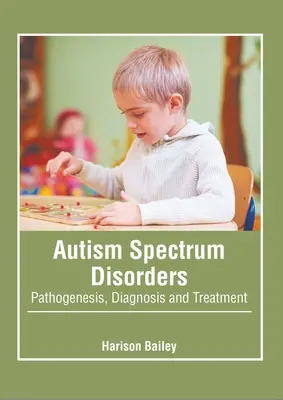 Les troubles du spectre autistique : Pathogenèse, diagnostic et traitement - Autism Spectrum Disorders: Pathogenesis, Diagnosis and Treatment