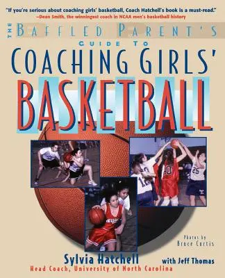 Le guide de l'entraîneur de basket-ball pour filles à l'intention des parents déconcertés - The Baffled Parent's Guide to Coaching Girls' Basketball