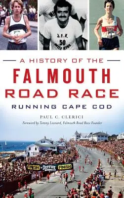 Une histoire de la course sur route de Falmouth : Running Cape Cod - A History of the Falmouth Road Race: Running Cape Cod