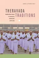 Traditions Theravada : Cultures rituelles bouddhistes dans l'Asie du Sud-Est contemporaine et au Sri Lanka - Theravada Traditions: Buddhist Ritual Cultures in Contemporary Southeast Asia and Sri Lanka