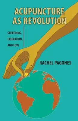 L'acupuncture en tant que révolution : Souffrance, libération et amour - Acupuncture as Revolution: Suffering, Liberation, and Love