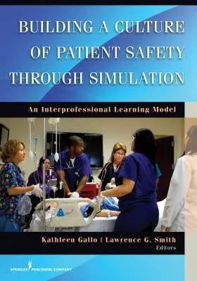 Construire une culture de la sécurité des patients par la simulation : Un modèle d'apprentissage interprofessionnel - Building a Culture of Patient Safety Through Simulation: An Interprofessional Learning Model