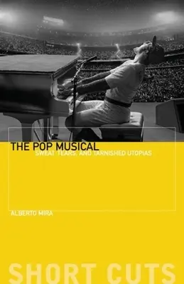 La comédie musicale pop : sueur, larmes et utopies ternies - The Pop Musical: Sweat, Tears, and Tarnished Utopias