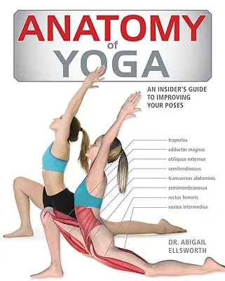 Anatomie du yoga : le guide intérieur d'un instructeur pour améliorer vos poses - Anatomy of Yoga: An Instructor's Inside Guide to Improving Your Poses
