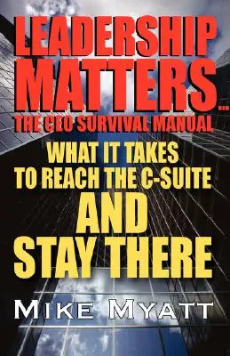 Leadership Matters...le manuel de survie du PDG : Ce qu'il faut pour atteindre l'Isuite et y rester - Leadership Matters...the CEO Survival Manual: What It Takes to Reach the Isuite and Stay There