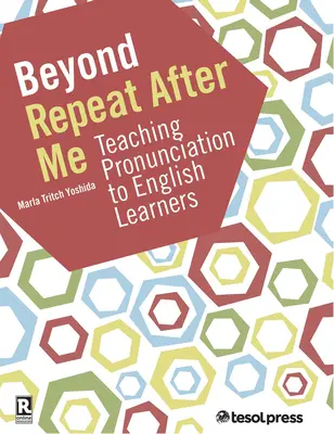 Au-delà de Repeat After Me : Un guide pour enseigner la prononciation de la langue anglaise - Beyond Repeat After Me: A Guide to Teaching English Language Pronunciation