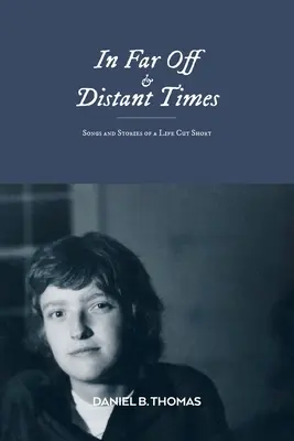 En des temps lointains : Chansons et histoires d'une vie écourtée - In Far Off and Distant Times: Songs and Stories of a Life Cut Short