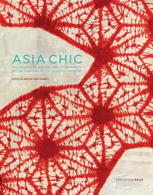 Asia Chic : L'influence des textiles japonais et chinois sur la mode des années folles - Asia Chic: The Influence of Japanese and Chinese Textiles on the Fashions of the Roaring Twenties