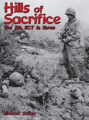 Les collines du sacrifice : Le 5e Rct en Corée - Hills of Sacrifice: The 5th Rct in Korea