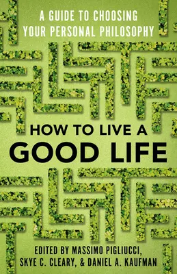 Comment vivre une bonne vie : Un guide pour choisir sa philosophie personnelle - How to Live a Good Life: A Guide to Choosing Your Personal Philosophy