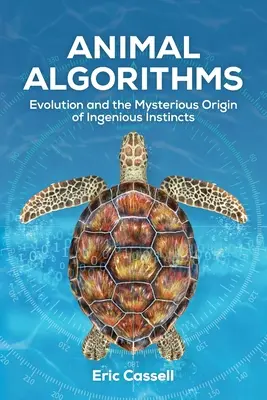 Algorithmes animaux : L'évolution et l'origine mystérieuse des instincts ingénieux - Animal Algorithms: Evolution and the Mysterious Origin of Ingenious Instincts