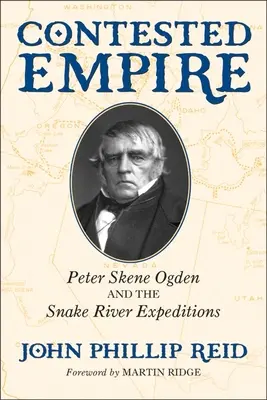 L'Empire contesté : Peter Skene Ogden et les expéditions de la rivière Snake - Contested Empire: Peter Skene Ogden and the Snake River Expeditions