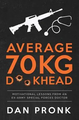 L'homme moyen de 70 kg : Leçons de motivation d'un ancien médecin des forces spéciales de l'armée - Average 70kg D**khead: Motivational Lessons from an Ex-Army Special Forces Doctor