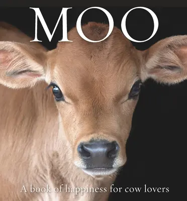 Moo : Un livre de bonheur pour les amoureux des vaches - Moo: A Book of Happiness for Cow Lovers