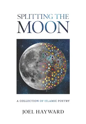 Fendre la lune : Un recueil de poésie islamique - Splitting the Moon: A Collection of Islamic Poetry