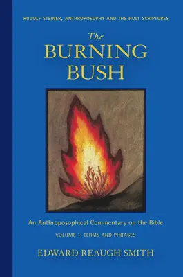 Le buisson ardent : Rudolf Steiner, l'anthroposophie et les Saintes Ecritures : Termes et expressions - The Burning Bush: Rudolf Steiner, Anthroposophy, and the Holy Scriptures: Terms & Phrases