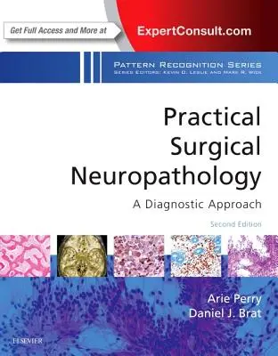 Neuropathologie chirurgicale pratique : Une approche diagnostique : Un volume de la série sur la reconnaissance des formes - Practical Surgical Neuropathology: A Diagnostic Approach: A Volume in the Pattern Recognition Series