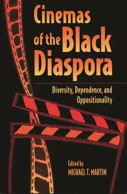 Cinémas de la diaspora noire : Diversité, dépendance et oppositionnalité - Cinemas of the Black Diaspora: Diversity, Dependence, and Oppositionality