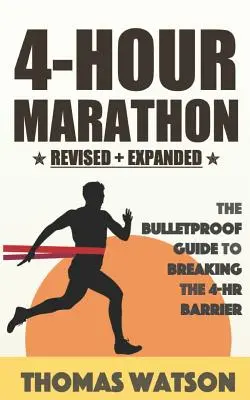 Le Marathon des 4 heures : Le guide à l'épreuve des balles pour courir un marathon inférieur à 4 heures - The 4-Hour Marathon: The Bulletproof Guide to Running a Sub 4-HR Marathon