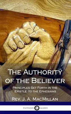 L'autorité du croyant : Principes énoncés dans l'épître aux Ephésiens (Hardcover) - The Authority of the Believer: Principles Set Forth in the Epistle to the Ephesians (Hardcover)