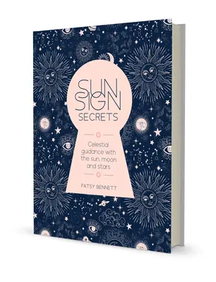 Les secrets des signes solaires : La guidance céleste avec le soleil, la lune et les étoiles - Sun Sign Secrets: Celestial Guidance with the Sun, Moon, and Stars