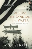 À travers la terre et l'eau - Poèmes choisis 1964-2001 - Across the Land and the Water - Selected Poems 1964-2001