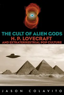 Le culte des dieux extraterrestres : H.P. Lovecraft et la culture populaire extraterrestre - Cult of Alien Gods: H.P. Lovecraft and Extraterrestrial Pop Culture