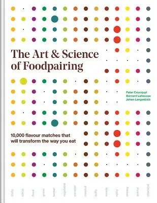 L'art et la science du Foodpairing : 10 000 accords de saveurs qui transformeront votre façon de manger - The Art and Science of Foodpairing: 10,000 Flavour Matches That Will Transform the Way You Eat
