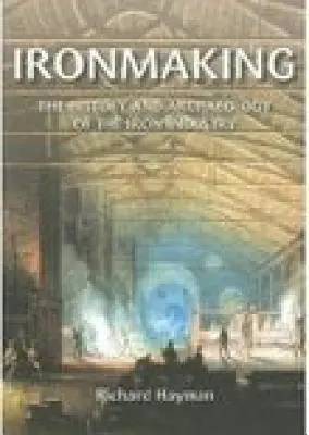 La fabrication du fer : L'histoire et l'archéologie de l'industrie du fer - Ironmaking: The History and Archaeology of the Iron Industry