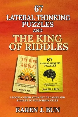 67 énigmes de pensée latérale et le roi des énigmes : La compilation de 2 livres de jeux et d'énigmes pour développer les cellules cérébrales - 67 Lateral Thinking Puzzles And The King Of Riddles: The 2 Books Compilation Set Of Games And Riddles To Build Brain Cells