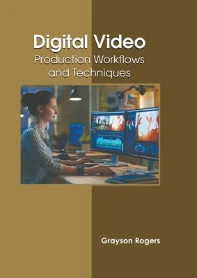 Vidéo numérique : Flux de production et techniques - Digital Video: Production Workflows and Techniques